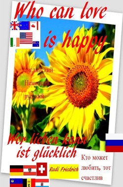 Wer lieben kann ist glücklich D A CH Who can love is happy english Кто может любить, тот счастлив von Friedrich,  Rudi, Haßfurt Knetzgau,  Augsfeld, Rodhulf,  Rik