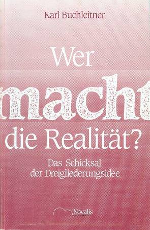 Wer macht die Realität? von Buchleitner,  Karl