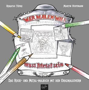 Wer malen will, muss Metal sein! von Hoffmann,  Martin, Töpke,  Renatus