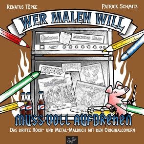 Wer malen will, muss voll aufdrehen! von Schmitz,  Patrick, Töpke,  Renatus