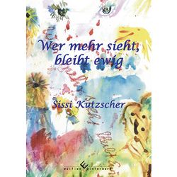 Wer mehr sieht, bleibt ewig von Kutzscher,  Elisabeth