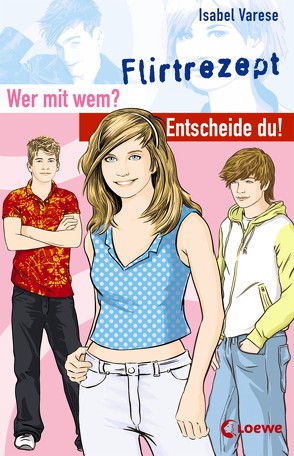 Wer mit wem? Entscheide du! – Flirtrezept von Varese,  Isabel