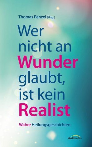 Wer nicht an Wunder glaubt, ist kein Realist von Penzel,  Thomas