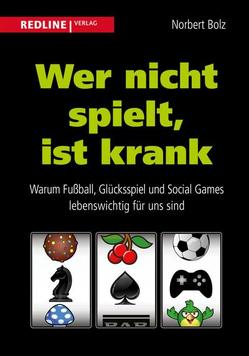 Wer nicht spielt, ist krank von Bolz,  Norbert