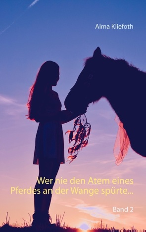 Wer nie den Atem eines Pferdes an der Wange spürte… von Kliefoth,  Alma