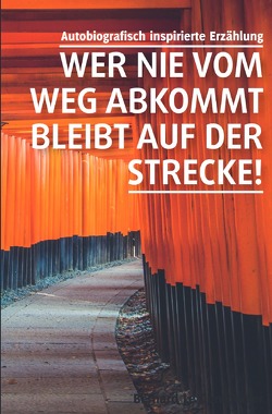 Wer nie vom Weg abkommt, bleibt auf der Strecke! von Le Cordonnier,  Bernard