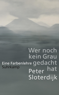 Wer noch kein Grau gedacht hat von Sloterdijk,  Peter