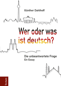 Wer oder was ist deutsch? von Dahlhoff,  Günther