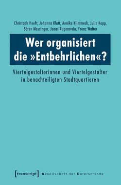 Wer organisiert die »Entbehrlichen«? von Hoeft,  Christoph, Klatt,  Johanna, Klimmeck,  Annike, Kopp,  Julia, Messinger-Zimmer,  Sören, Rugenstein,  Jonas, Walter,  Franz