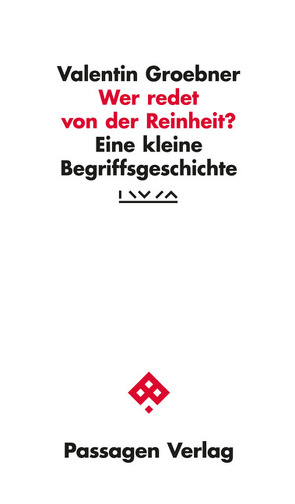 Wer redet von der Reinheit? von Groebner,  Valentin, Institut für die Wissenschaften vom Menschen