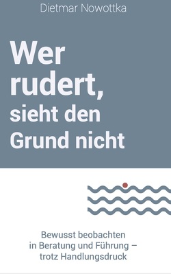 Wer rudert, sieht den Grund nicht von Nowottka,  Dietmar