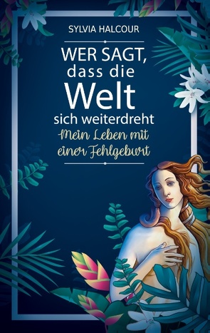 Wer sagt, dass die Welt sich weiterdreht von Halcour,  Sylvia