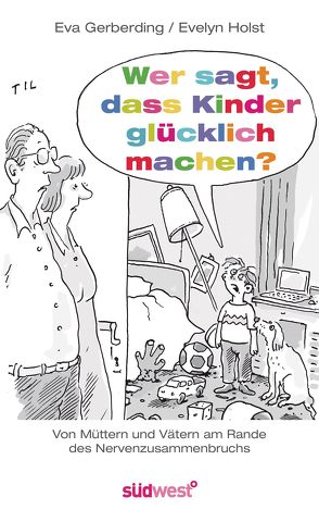 Wer sagt, dass Kinder glücklich machen? von Gerberding,  Eva, Holst,  Evelyn