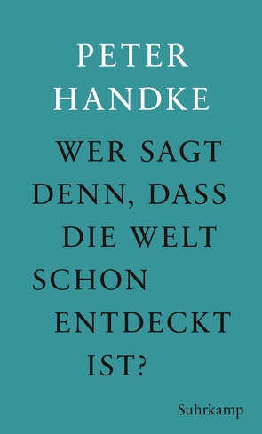 Wer sagt denn, daß die Welt schon entdeckt ist von Handke,  Peter