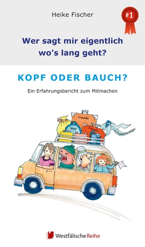 Wer sagt mir eigentlich, wo’s lang geht? Kopf oder Bauch? von Fischer,  Heike