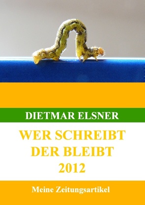 Wer schreibt der bleibt von Elsner,  Dietmar