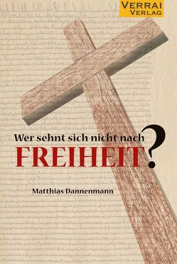 Wer sehnt sich nicht nach Freiheit? von Dannenmann,  Matthias