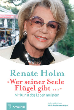 „Wer seiner Seele Flügel gibt …“ von Dobretsberger,  Christine, Holm,  Renate