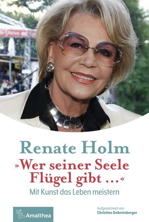 »Wer seiner Seele Flügel gibt …« von Dobretsberger,  Christine, Holm,  Renate