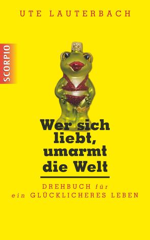 Wer sich liebt, umarmt die Welt von Lauterbach,  Ute