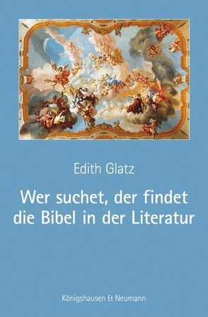 Wer suchet, der findet die Bibel in der Literatur von Glatz,  Edith