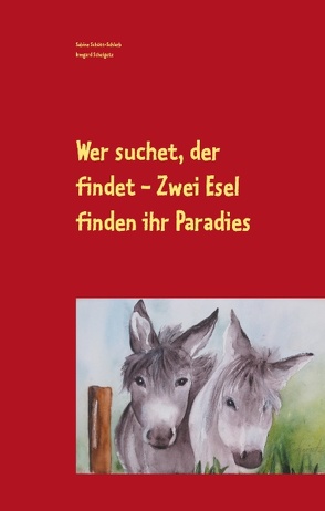 Wer suchet, der findet – Zwei Esel finden ihr Paradies von Scheigetz,  Irmgard, Schütt-Schlarb,  Sabine