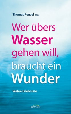 Wer übers Wasser gehen will, braucht ein Wunder von Penzel,  Thomas