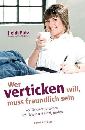 Wer verticken will, muss freundlich sein von Pütz,  Heidi