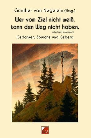 Wer vom Ziel nicht weiß, kann den Weg nicht haben. von von Negelein,  Günther