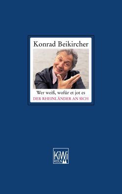 Wer weiß, wöfür et jot es – Der Rheinländer an sich von Beikircher,  Konrad