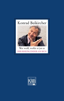 Wer weiß, wofür et jot es – Der Rheinländer an sich von Beikircher,  Konrad