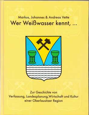 Wer Weisswasser kennt… von Labucka-Buttenschön,  Ania, Schubert,  Werner, Vette,  Andreas, Vette,  Johannes, Vette,  Markus