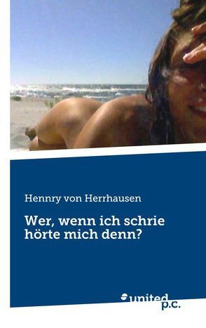 Wer, wenn ich schrie hörte mich denn? von von Herrhausen,  Hennry