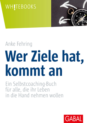 Wer Ziele hat, kommt an von Fehring,  Anke