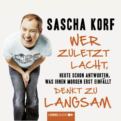Wer zuletzt lacht, denkt zu langsam von Korf,  Sascha