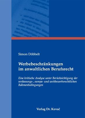 Werbebeschränkungen im anwaltlichen Berufsrecht von Döbbelt,  Simon