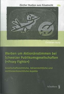 Werben um Aktionärsstimmen bei Schweizer Publikumsgesellschaften („Proxy Fights“) von Kunz,  Christian