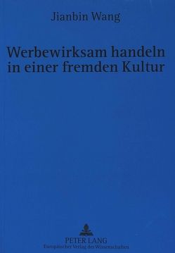 Werbewirksam handeln in einer fremden Kultur von Wang,  Jianbin