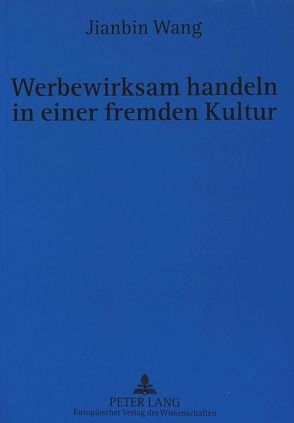 Werbewirksam handeln in einer fremden Kultur von Wang,  Jianbin