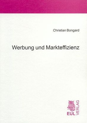 Werbung und Markteffizienz von Bongard,  Christian