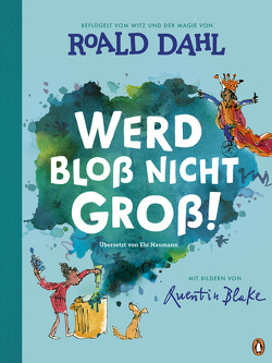 Werd bloß nicht groß! von Blake,  Quentin, Dahl,  Roald, Naumann,  Ebi