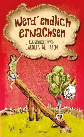 werd‘ endlich erwachsen von Hafen,  Carolin M., maringo Verlag