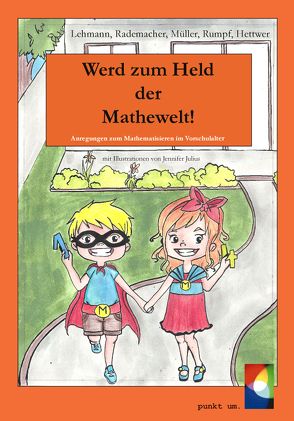 Werd zum Held der Mathewelt! von Hettwer,  Vanessa, Julius,  Jennifer, Lehmann,  Wolfgang, Müller,  Ines, Rademacher,  Jeanne, Rumpf,  Ulrike