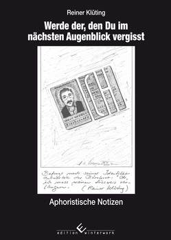 Werde der, den Du im nächsten Augenblick vergisst von Klüting,  Reiner