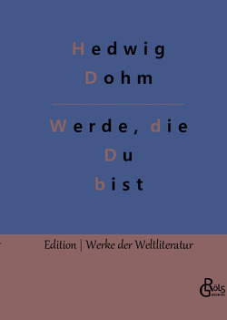 Werde, die Du bist von Dohm,  Hedwig