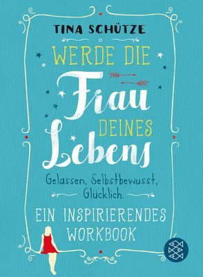 Werde die Frau deines Lebens von Schütze,  Tina