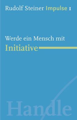 Werde ein Mensch mit Initiative von Lin,  Jean-Claude, Steiner,  Rudolf