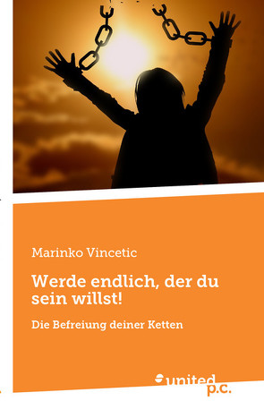 Werde endlich, der du sein willst! von Vincetic,  Marinko