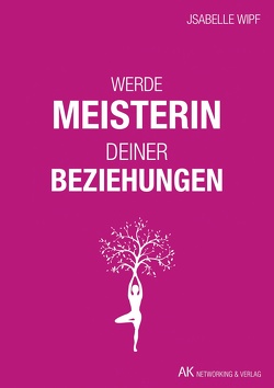 Werde Meisterin deiner Beziehungen von Wipf,  Jsabelle