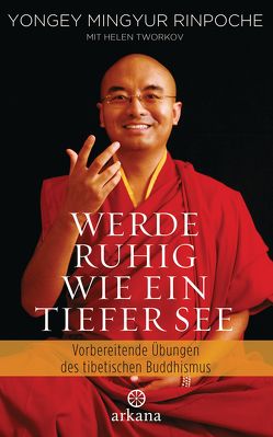 Werde ruhig wie ein tiefer See von Fregiehn,  Claudia, Mingyur Rinpoche,  Yongey, Ricard,  Matthieu